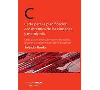 Carta para la planificación ecosistémica de las ciudades y metrópolis: Carta para el diseño de nuevos desarrollos urbanos y la regeneración de los existentes: 1 (Ecología Urbana)