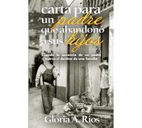 Carta para un Padre que Abandonó a sus Hijos: Cuándo la ausencia de un padre marca el destino de una familia