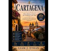 Cartagena, Colombia: A Complete Travel Guide to Cartagena’s Old Town, Hidden Gems, Stunning Beaches, and Unforgettable Experiences