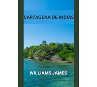 CARTAGENA DE INDIAS TRAVEL GUIDE 2025