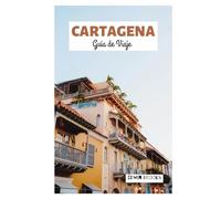 Cartagena Guía de Viaje: Descubre las principales atracciones, joyas ocultas, playas, arquitectura colonial, gastronomía y excursiones de un día