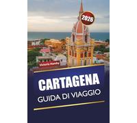 CARTAGENA GUIDA DI VIAGGIO 2026: Esplora gemme nascoste, monumenti storici, spiagge, cucina locale e consigli pratici per visitare la città caraibica della Colombia