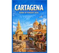 CARTAGENA GUIDA DI VIAGGIO 2026: Esplora la città fortificata della Colombia come un abitante del posto: strade coloniali, spiagge caraibiche, cucina ... escursioni giornaliere che valgono ogni peso.