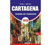 CARTAGENA Guida di viaggio 2026: Guida di viaggio di Cartagena 2026: itinerari per insider, gite giornaliere alle isole Rosario e Playa Blanca, centro ... per il budget e suggerimenti sulla sicurezza