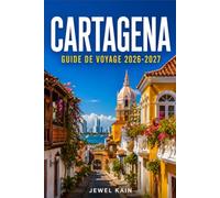 CARTAGENA GUIDE DE VOYAGE 2026-2027: À la découverte de la ville fortifiée, du littoral et des îles des Caraïbes en Colombie