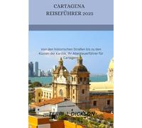 CARTAGENA REISEFÜHRER 2025: Von den historischen Straßen bis zu den Küsten der Karibik: Ihr Abenteuerführer für Cartagena