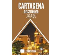 CARTAGENA REISEFÜHRER 2026: Echos unter der kolonialen Sonne: Ein Weg für neugierige Entdecker