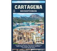 CARTAGENA REISEFÜHRER: Top-Sehenswürdigkeiten, lokale Tipps, Outdoor-Abenteuer und Reise-Essentials für deine Reise