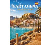 Cartagena Spain Travel Guide 2026: Ancient Walls, Turquoise Waters & Local Flavors - Everything a First-Time and Returning Visitor Needs to Explore Spain's Forgotten Mediterranean Port.