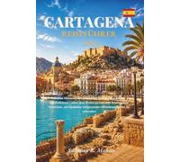 Cartagena Spanien Reiseführer 2026: Antike Mauern, türkisfarbenes Wasser und lokale Spezialitäten - alles, was Erstbesucher und Stammgäste brauchen, um Spaniens vergessenen Mittelmeerhafen zu erkunden