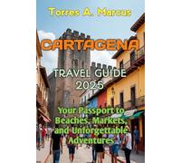 CARTAGENA TRAVEL GUIDE 2025