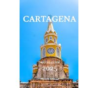 CARTAGENA TRAVEL GUIDE 2025 (Pathfinders: Ultimate Travel Guides)