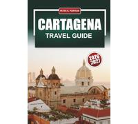 CARTAGENA TRAVEL GUIDE 2026-2027: Walled City, Caribbean Beaches, Day Trips to Rosario Islands, Itineraries and Local Tips