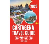 CARTAGENA TRAVEL GUIDE 2026: Streets of Color, Layers of History, and the Rhythm of Everyday Caribbean Life