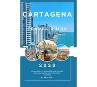 CARTAGENA TRAVEL GUIDE 2026: Your Complete Adventure for Families, Solo Explorers, and Everyone In Between