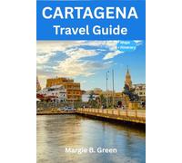Cartagena Travel Guide: Discover The Rich History And Vibrant Culture Of Colombia. (Travel Wise)