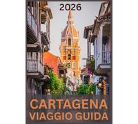CARTAGENA VIAGGIO GUIDA 2026: Scopri la magia, la cultura e il fascino costiero del gioiello caraibico della Colombia