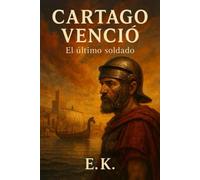 Cartago venció: El último soldado: 1 (Ucronías)