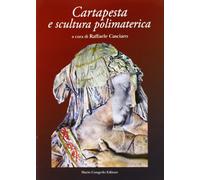 Cartapesta e scultura polimaterica (Dip. beni arti storia. Sez. saggi e testi)