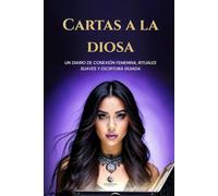 Cartas a la Diosa: Un diario de conexión femenina, rituales suaves y escritura guiada