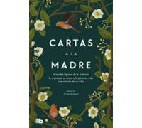 Cartas a la madre: Grandes figuras de la historia le expresan su amor a la persona más importante de su vida (No ficción)