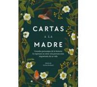 Cartas a la madre: Grandes figuras de la historia le expresan su amor a la persona más importante de su vida (Somos B)