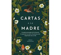 Cartas a la madre: Grandes figuras de la historia le expresan su amor a la persona más importante de su vida (Somos B)