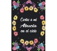 Cartas a Mi Abuela en el Cielo: Diario de duelo para doler la pérdida y la muerte de una Abuela ,para niños y adultos.