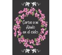 Cartas a Mi Abuelo en el Cielo: Diario de duelo para doler la pérdida y la muerte de un Abuelo, para niños y adultos.