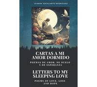 CARTAS A MI AMOR DORMIDO/LETTERS TO MY SLEEPING LOVE: Poemas de amor, de duelo y de esperanza/Poems of love, loss and hope (A mi amado)