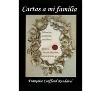 Cartas a mi familia: Silencios, memoria, palabras. Flores, reconciliación, consciencia.