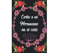 Cartas a Mi Hermano en el Cielo: Diario de duelo para doler la pérdida y la muerte de un Hermano ,para niños y adultos.