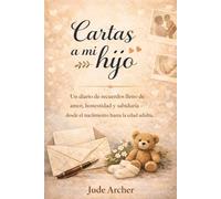 Cartas a mi hijo: Un diario de recuerdos lleno de amor, honestidad y sabiduría - desde el nacimiento hasta la edad adulta