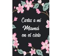 Cartas a Mi Mamá en el Cielo: Diario de duelo para doler la pérdida y la muerte de un Madre ,para niños y adultos.