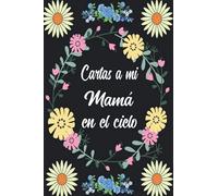 Cartas a Mi Mamá en el Cielo: Diario de duelo para doler la pérdida y la muerte de un Madre ,para niños y adultos.