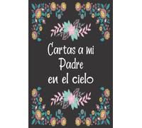Cartas a Mi Padre en el Cielo: Diario de duelo para doler la pérdida y la muerte de un Padre , para niños y adultos.