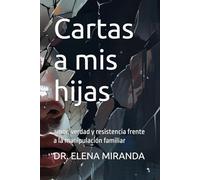 Cartas a mis hijas: amor, verdad y resistencia frente a la manipulación familiar