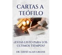 CARTAS A TEÓFILO: ¿Estás listo para los últimos tiempos?