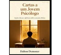 Cartas a um Jovem Psicólogo: Lições éticas e afetivas sobre a escuta clínica