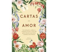 Cartas al amor: Una invitación a celebrar y compartir el amor a través del género literario más íntimo y auténtico de la historia (Somos B)