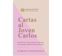 Cartas al Joven Carlos: La lucha de un joven gay por realizarse en un pueblo fronterizo de los años 60