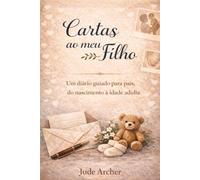 Cartas ao meu Filho: Um diário guiado para pais, do nascimento à idade adulta