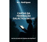 Cartas da Federação Galáctica da Luz (Os Arquivos dos Espíritos™)