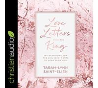 Cartas de amor del rey: 100 devociones para la chica que quiere escuchar a Dios