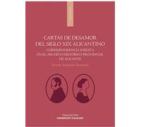 Cartas de desamor del siglo XIX alicantino. Correspondencia inédita en el archiv: Correspondencia inédita en el archivo histórico provincial de Alicante (Monografías)