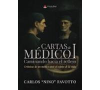 Cartas De Médico I. Caminando Hacia El Reflejo Ó Crónica De Un Mé Dico