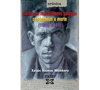Cartas De Republicanos Galegos Condenados A Morte (1936-1948)