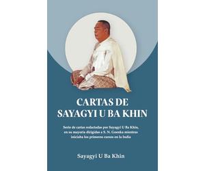 Cartas de Sayagyi U Ba Khin: Serie de cartas redactadas por Sayagyi U Ba Khin, en su mayoría dirigidas a S. N. Goenka mientras iniciaba los primeros cursos en la India