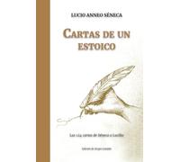 Cartas de un ESTOICO: Las 124 cartas de Séneca a Lucilio