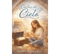 Cartas del Cielo: Una novela cristiana sobre fe, juventud y propósito